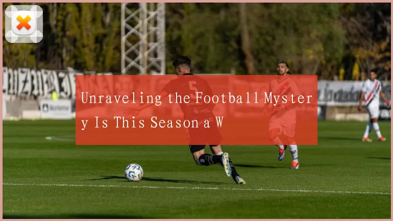 Unraveling the Football Mystery Is This Season a W